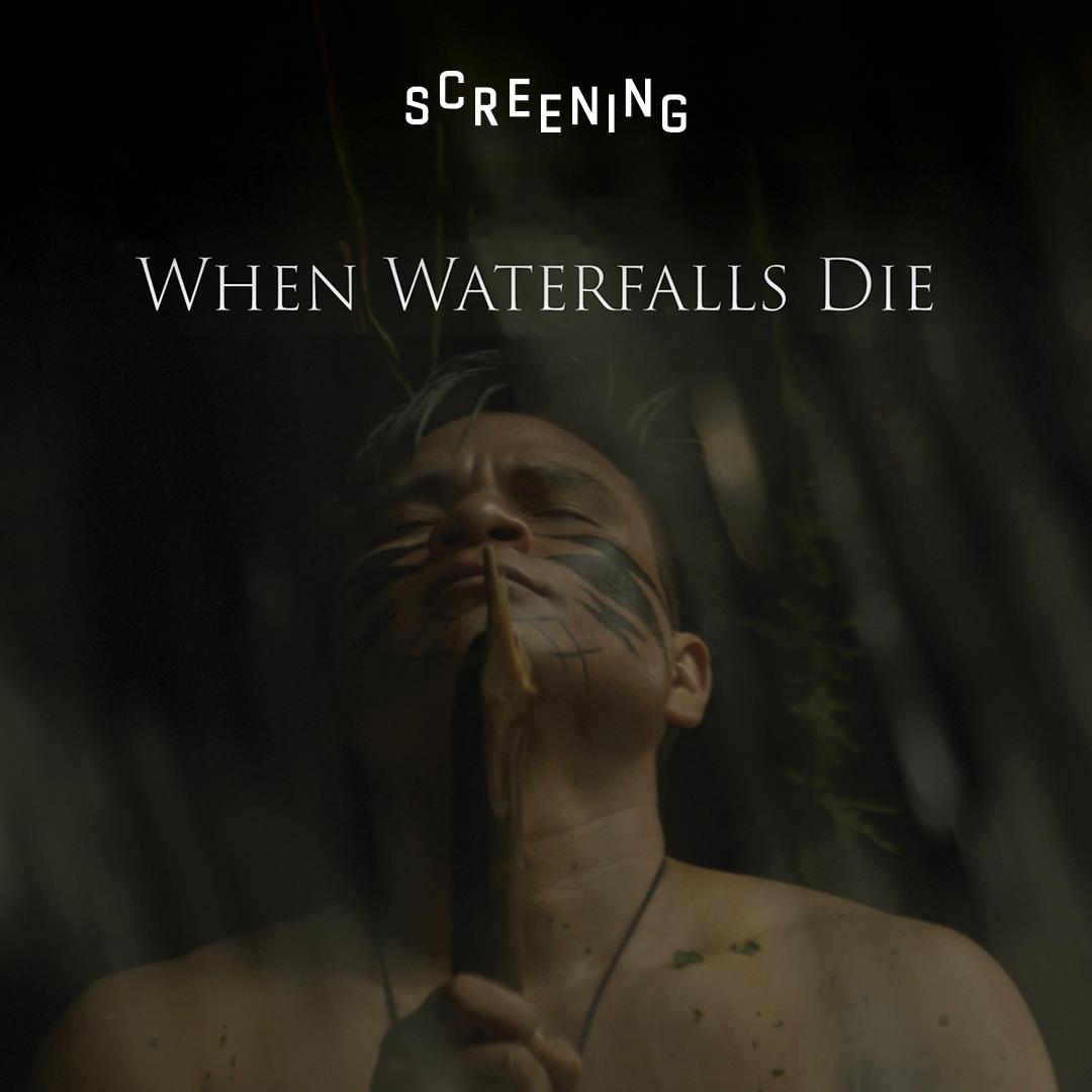 ‘When Waterfalls Die’ Film Premiere - +Q&A with Indigenous Earth Defenders from Ecuador and Canada