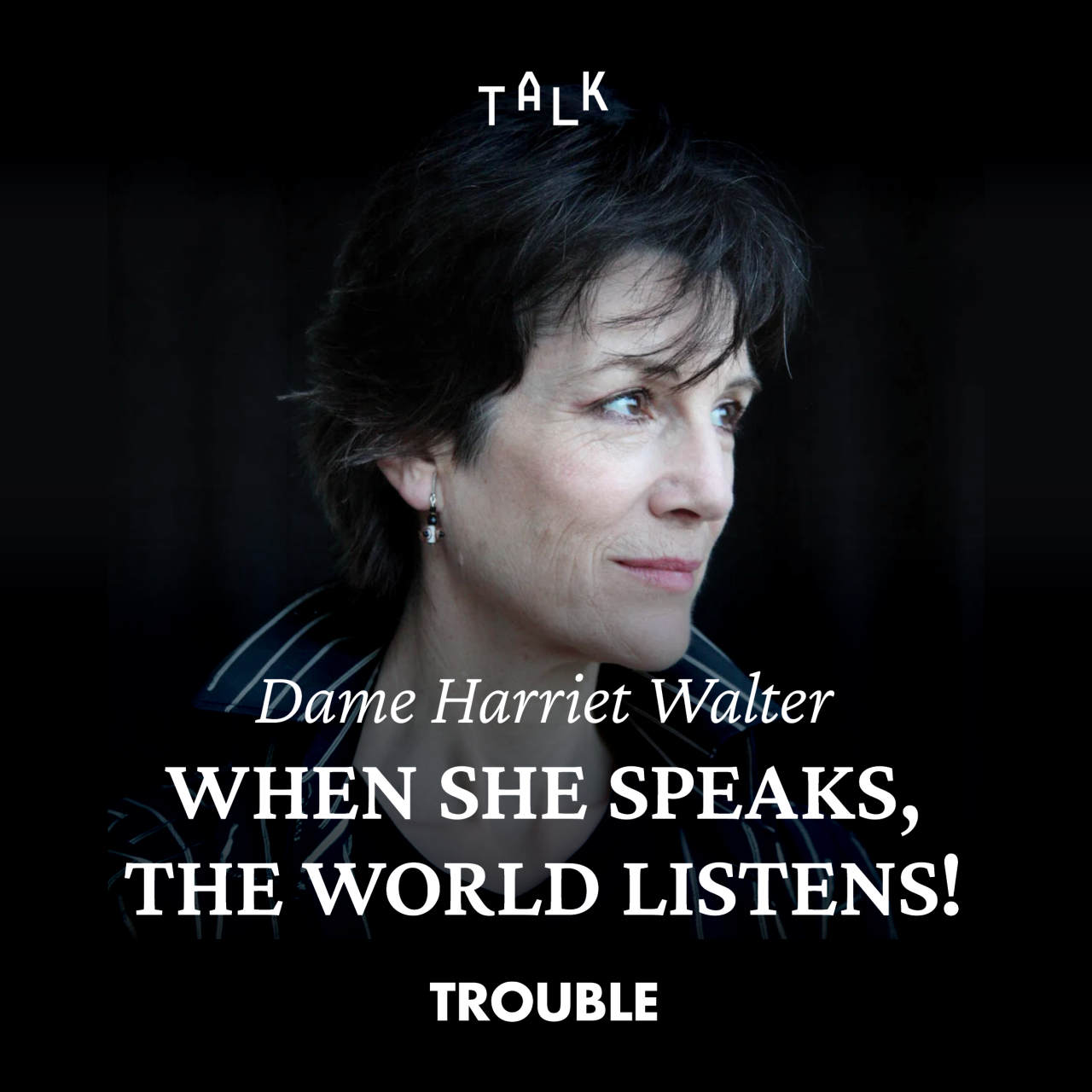 The Trouble Club — Dame Harriet Walter