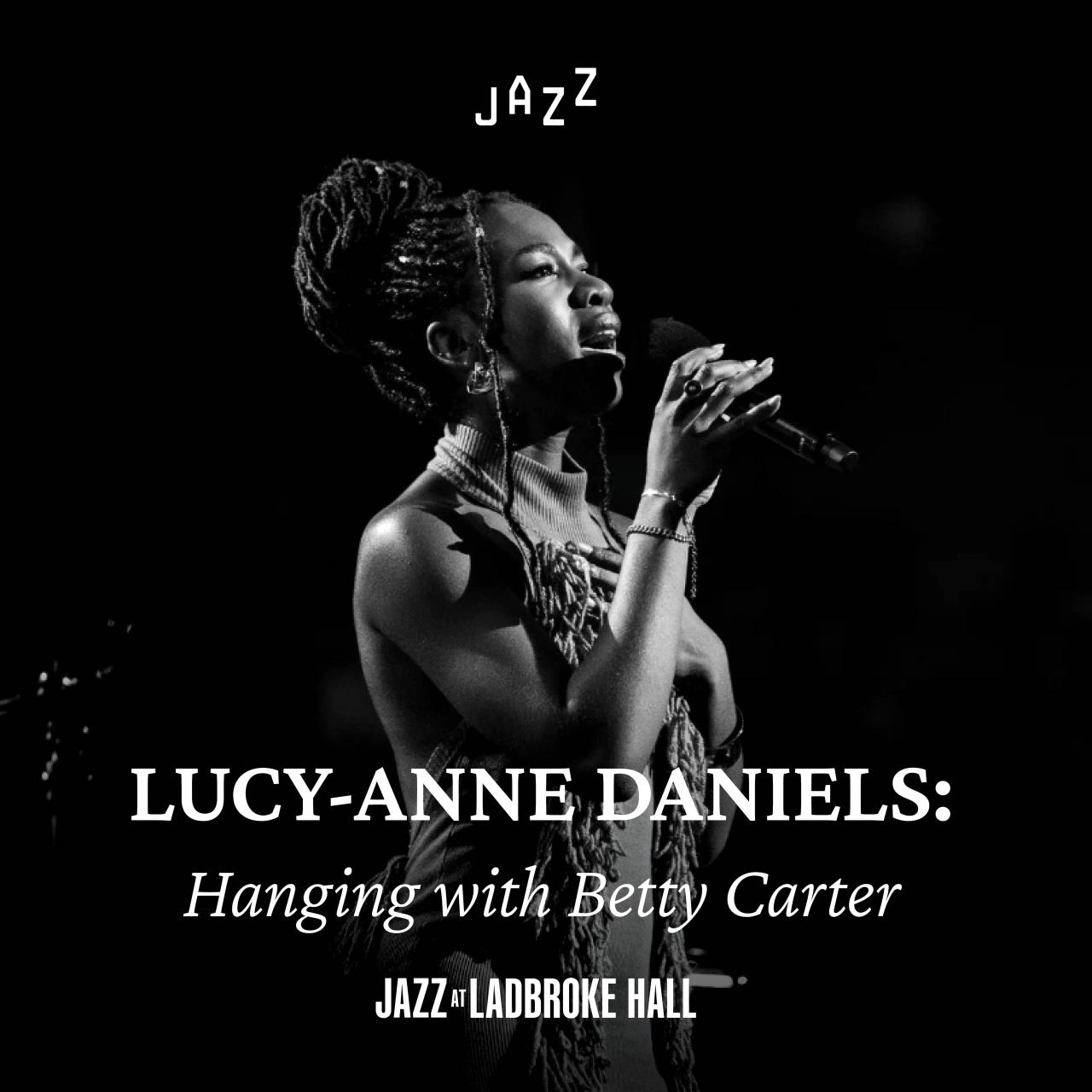 Lucy-Anne Daniels: Hanging with Betty Carter