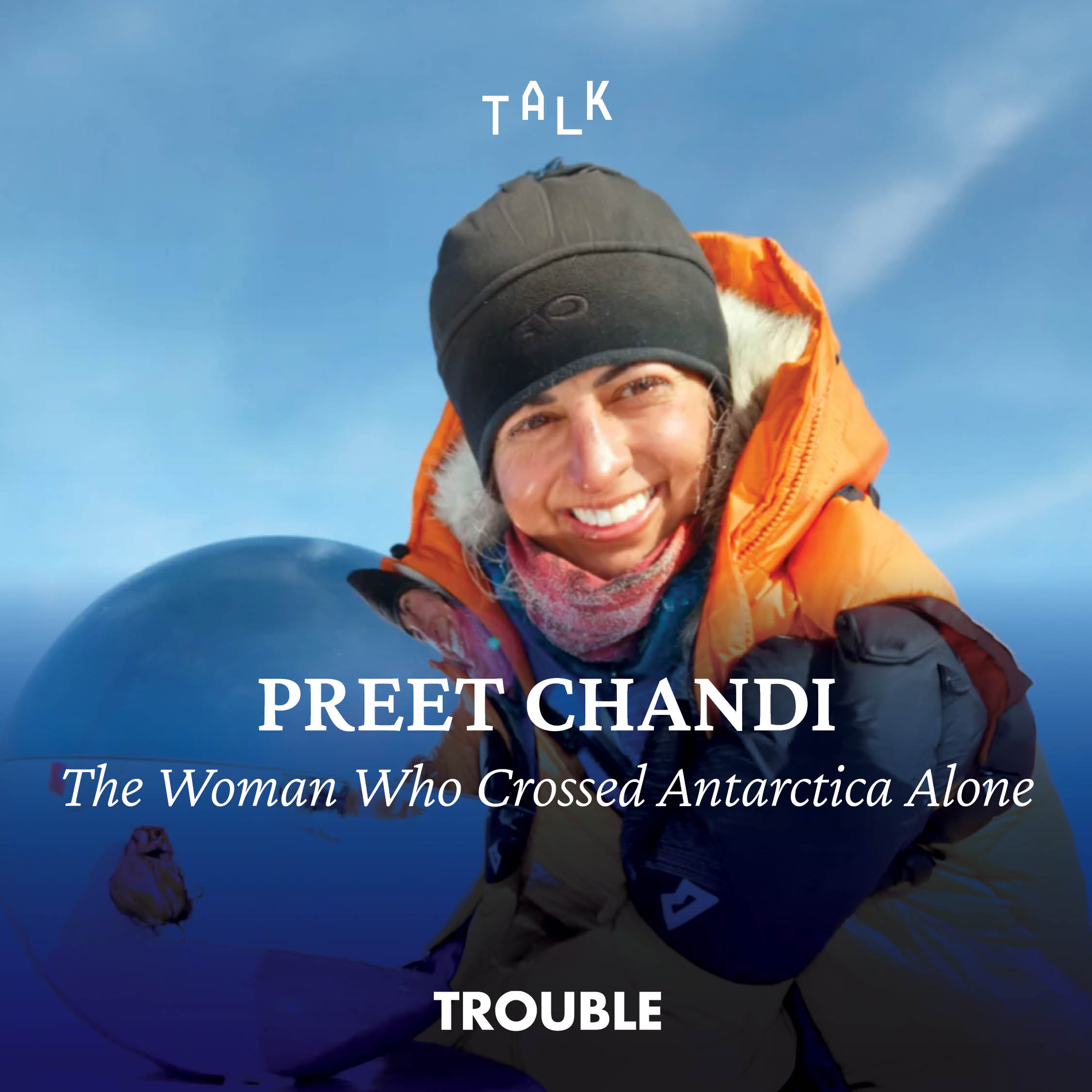 Preet Chandi - The Woman Who Crossed Antarctica Alone
